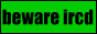 [beware ircd]